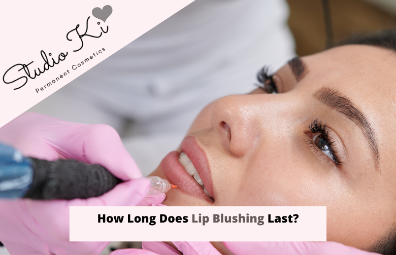 How Long Does Lip Blushing Last?